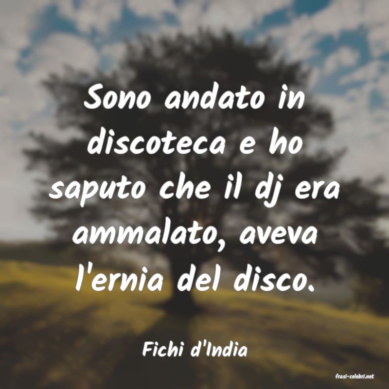 frasi di Fichi d'India