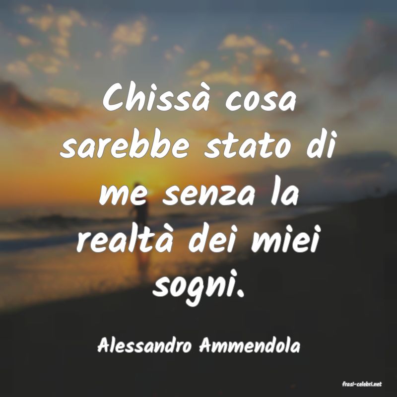 frasi di  Alessandro Ammendola
