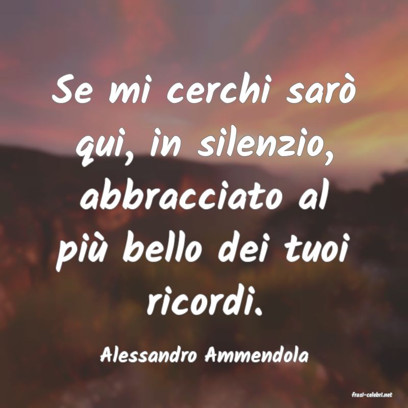 frasi di  Alessandro Ammendola
