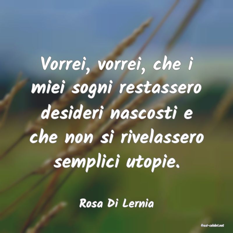 frasi di  Rosa Di Lernia
