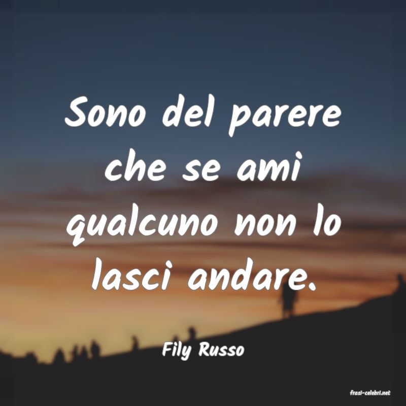 frasi di  Fily Russo
