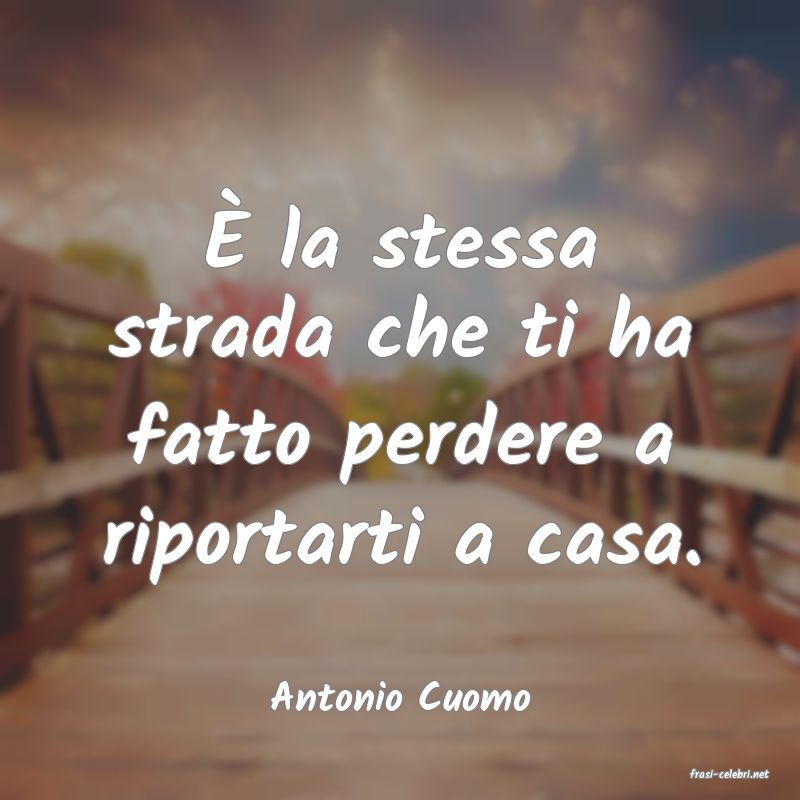 frasi di  Antonio Cuomo
