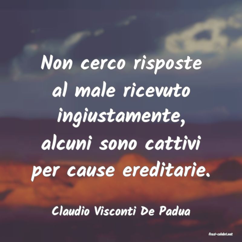 frasi di  Claudio Visconti De Padua
