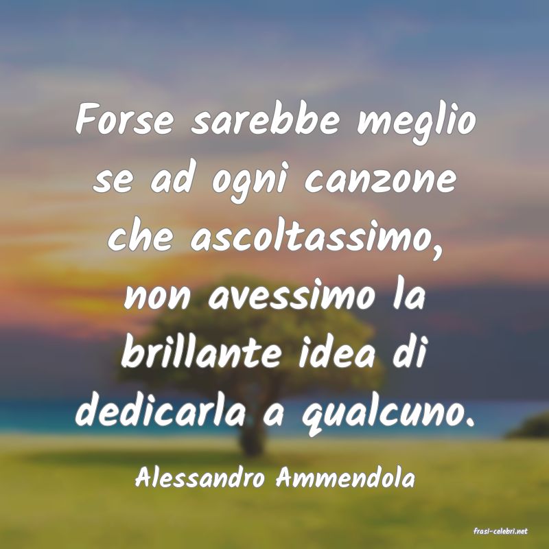 frasi di  Alessandro Ammendola
