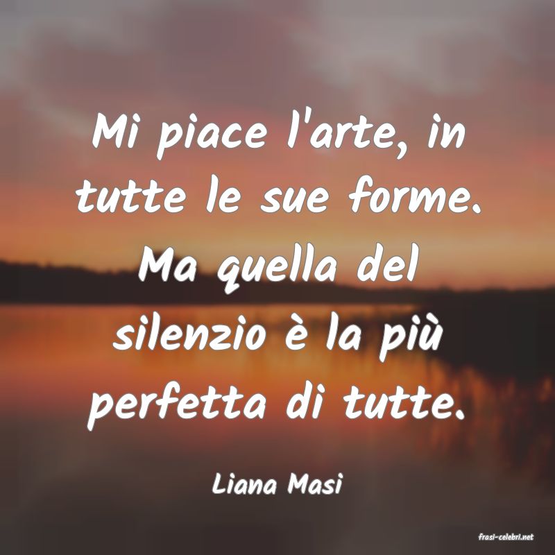 frasi di  Liana Masi

