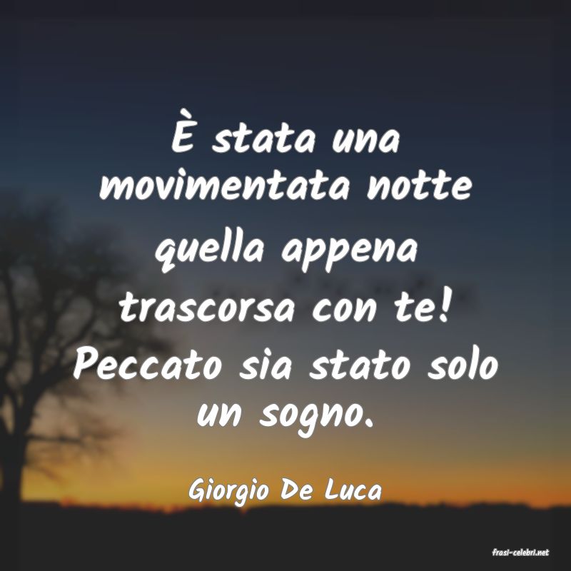 frasi di  Giorgio De Luca
