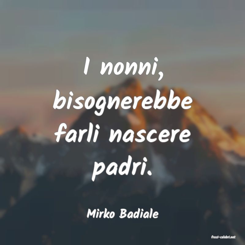 frasi di  Mirko Badiale
