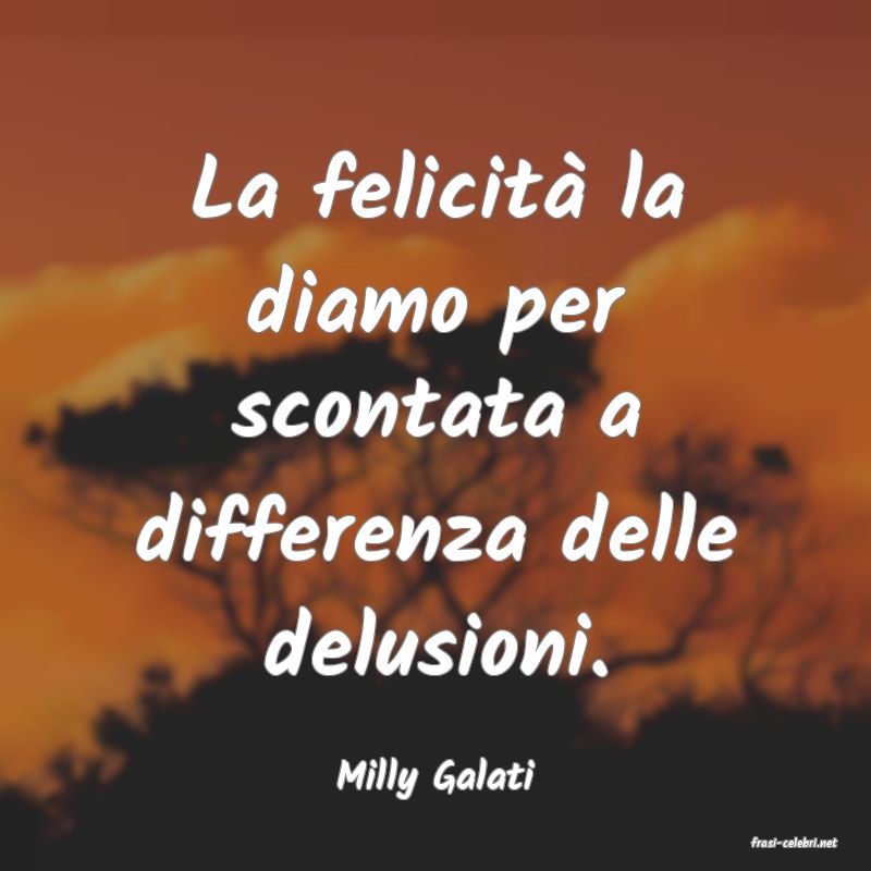 frasi di Milly Galati