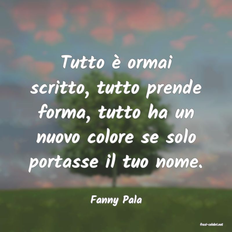frasi di  Fanny Pala
