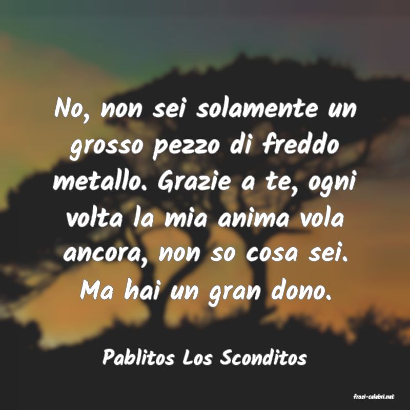 frasi di  Pablitos Los Sconditos
