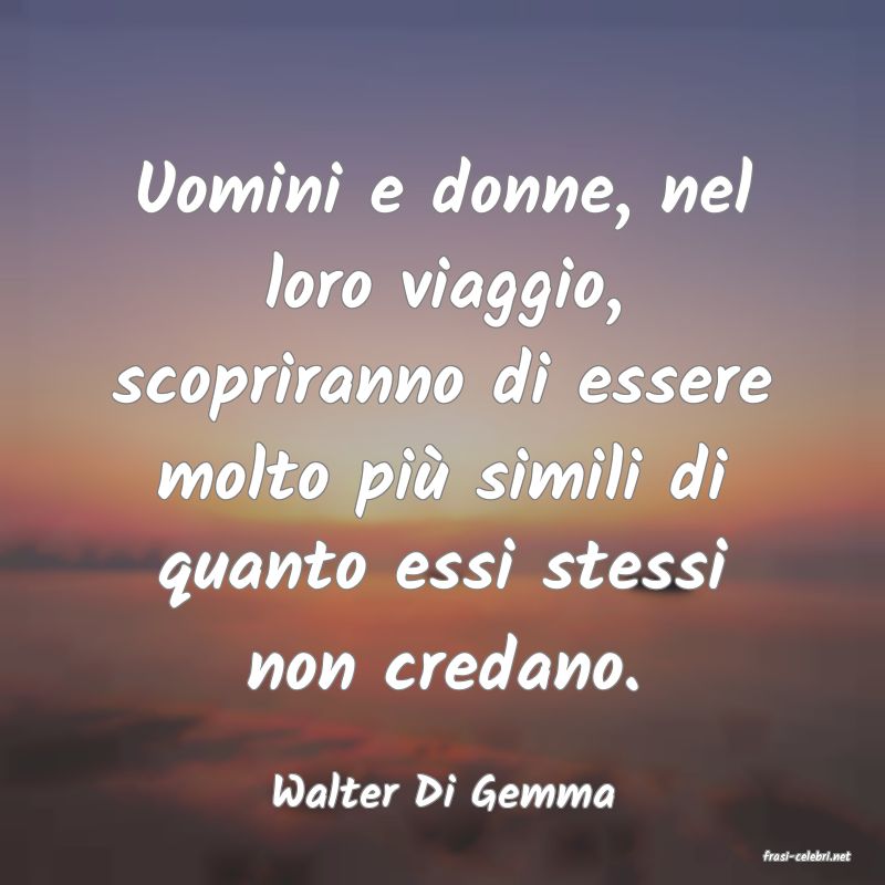 frasi di Walter Di Gemma