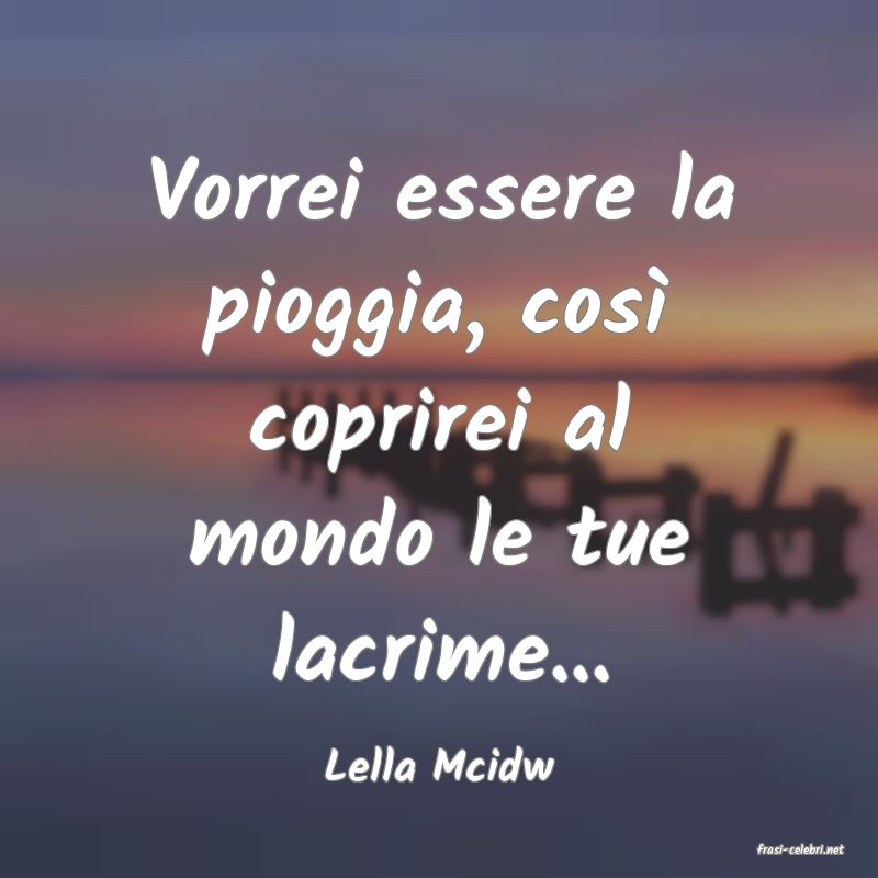 frasi di  Lella Mcidw

