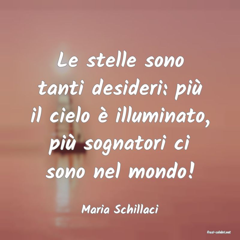 frasi di  Maria Schillaci
