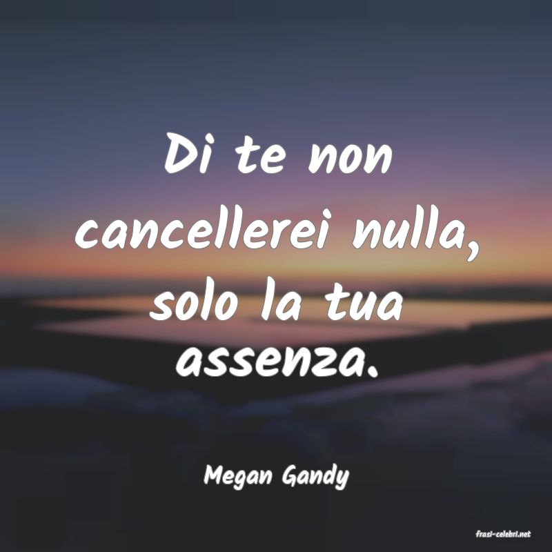 frasi di  Megan Gandy
