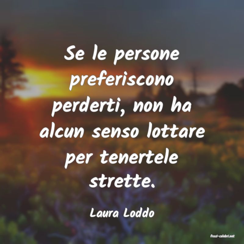 frasi di  Laura Loddo
