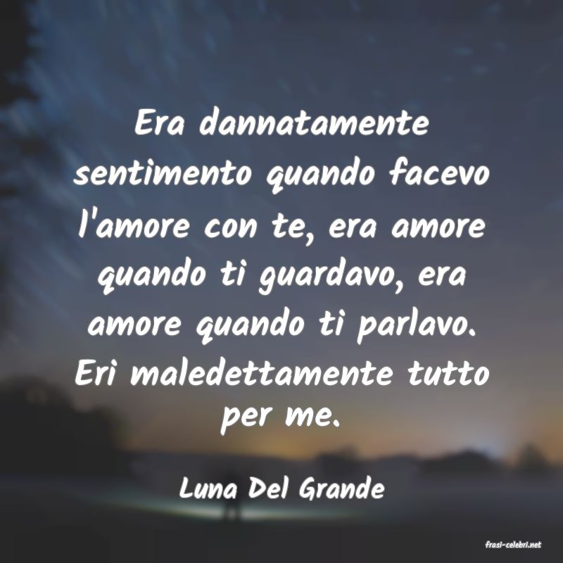 frasi di  Luna Del Grande
