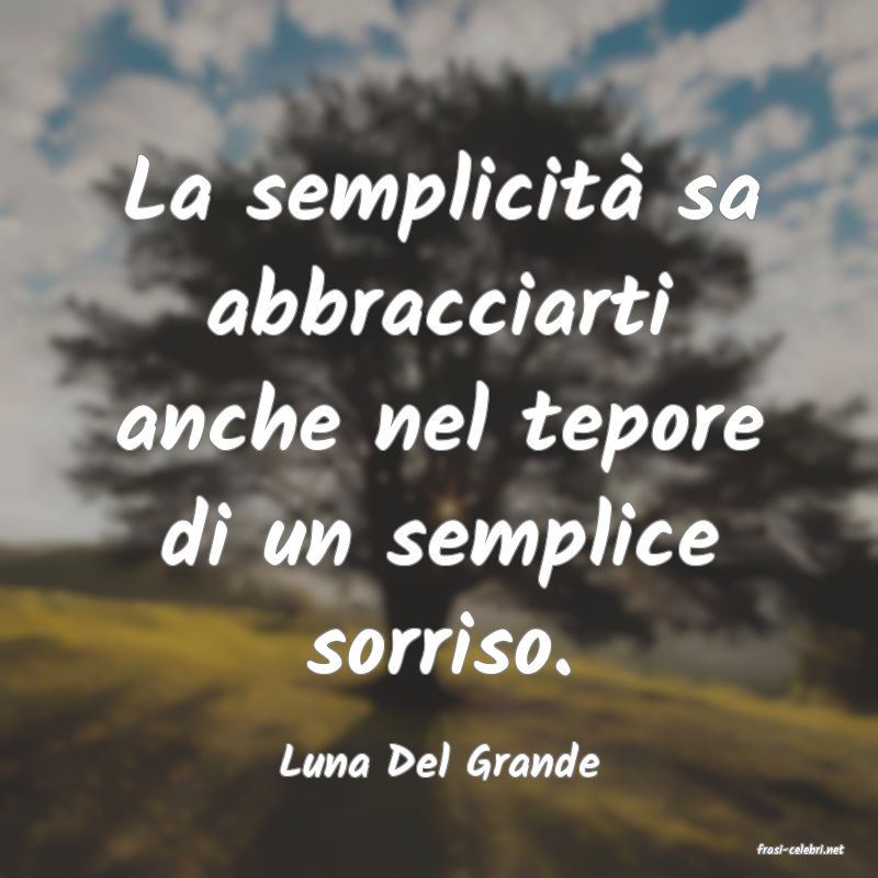 frasi di  Luna Del Grande
