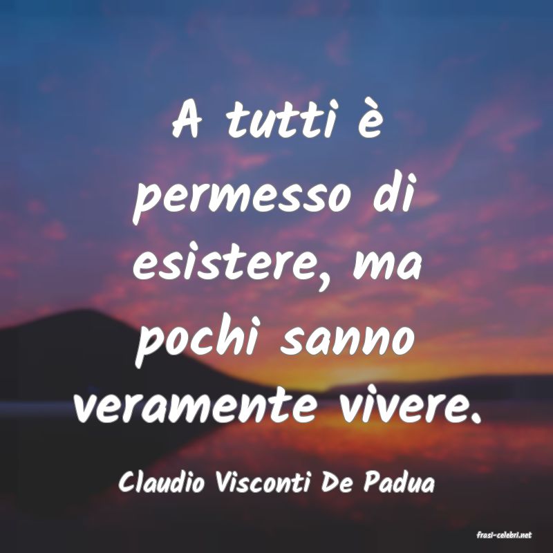frasi di  Claudio Visconti De Padua
