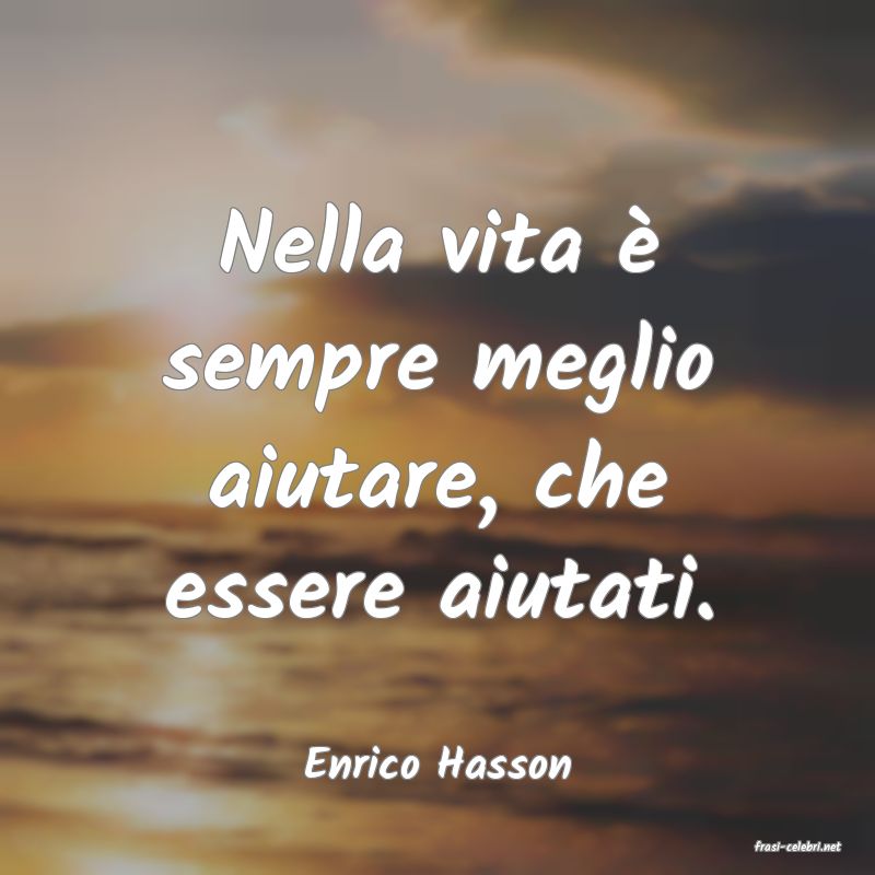 frasi di  Enrico Hasson
