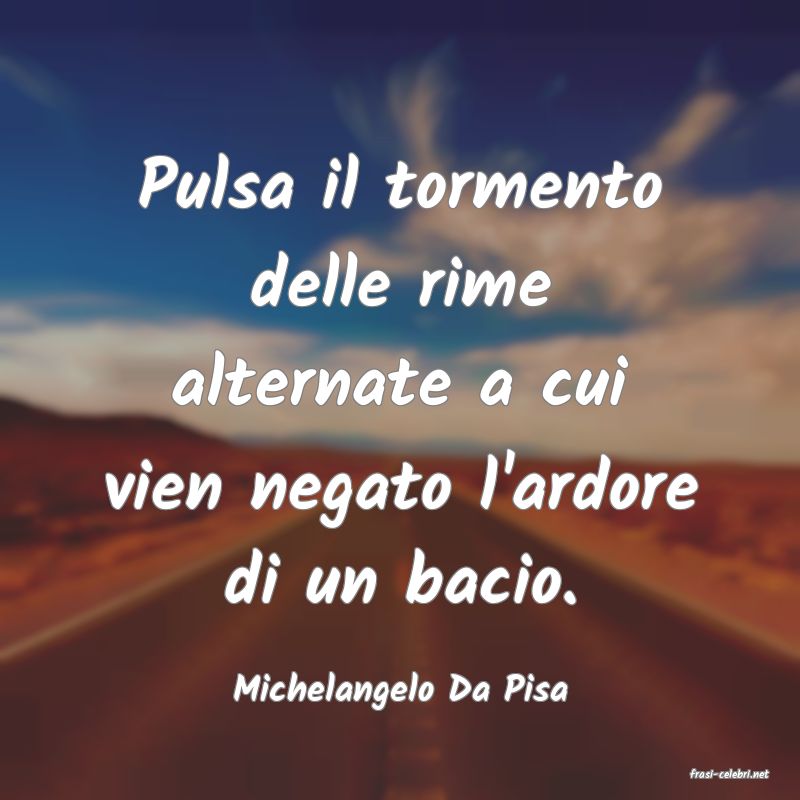 frasi di  Michelangelo Da Pisa

