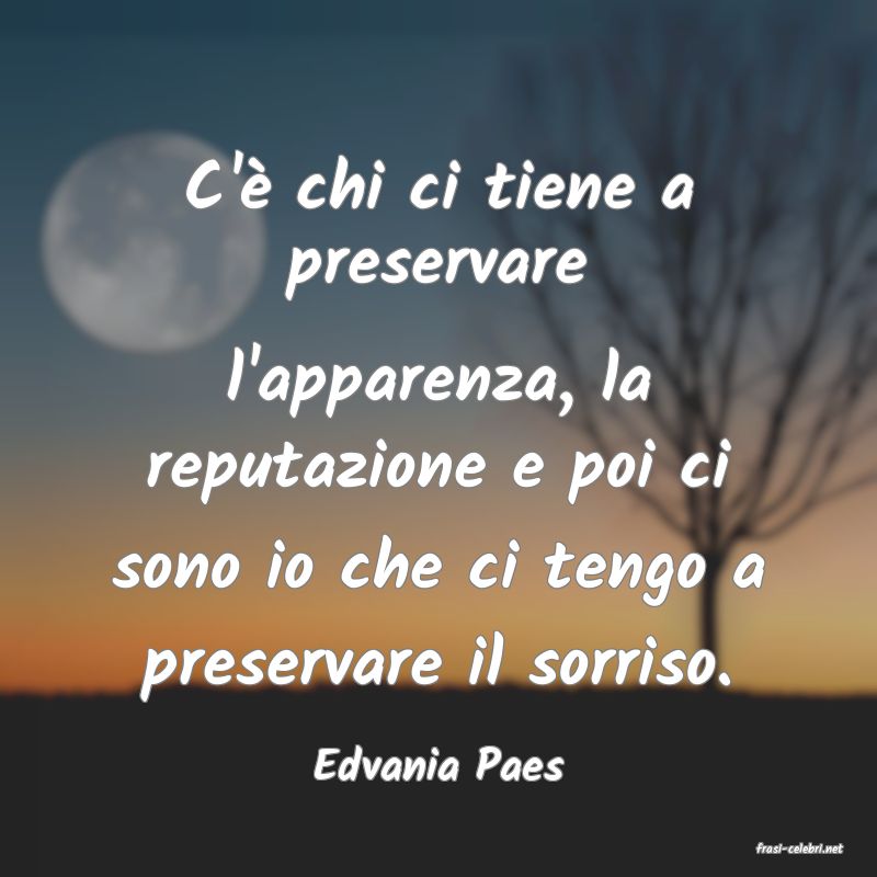 frasi di  Edvania Paes
