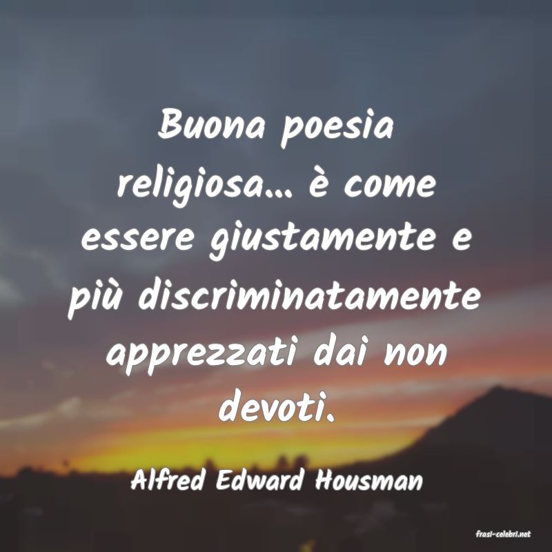 frasi di  Alfred Edward Housman
