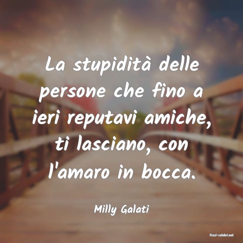 frasi di  Milly Galati
