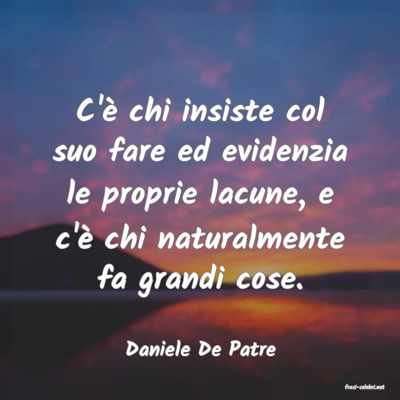 frasi di  Daniele De Patre
