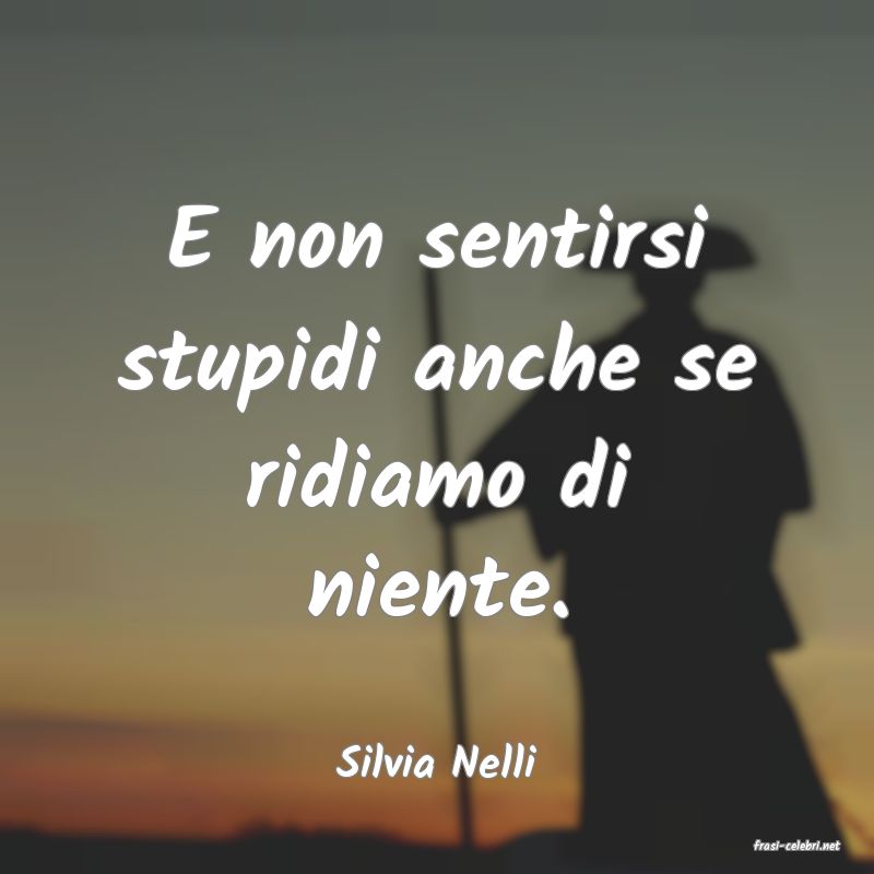 frasi di  Silvia Nelli
