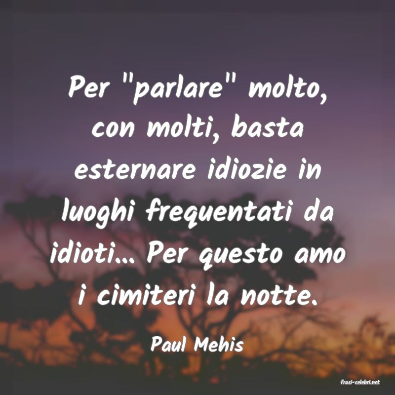 frasi di  Paul Mehis
