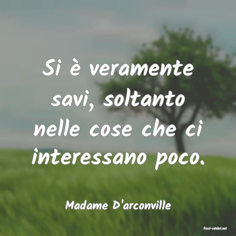 frasi di  Madame D'arconville
