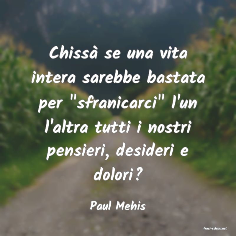frasi di  Paul Mehis
