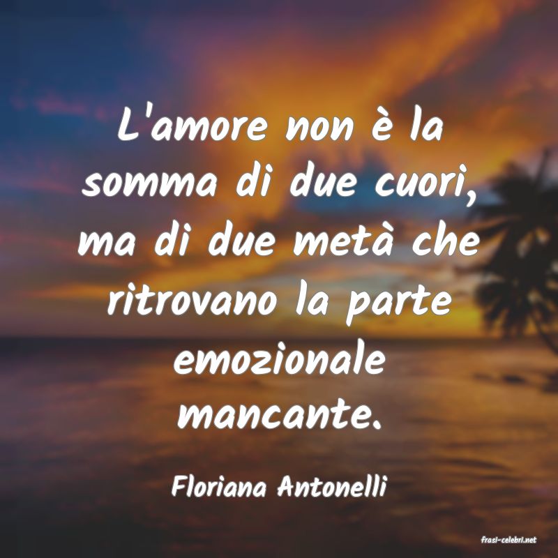 frasi di  Floriana Antonelli
