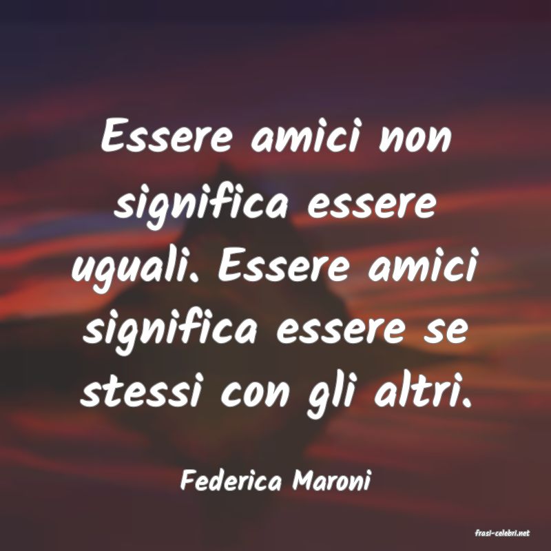 frasi di  Federica Maroni
