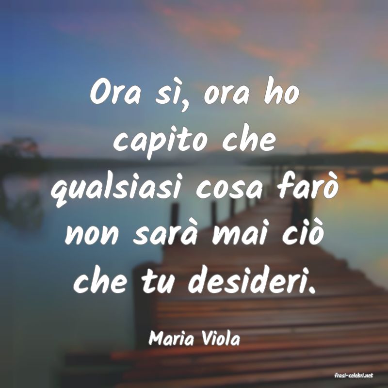 frasi di  Maria Viola
