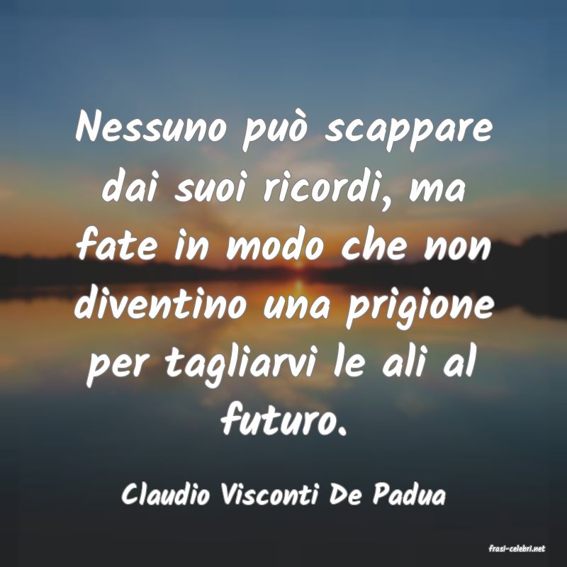frasi di  Claudio Visconti De Padua
