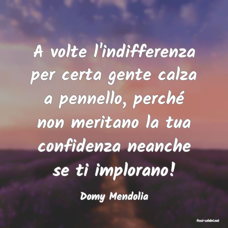 frasi di  Domy Mendolia
