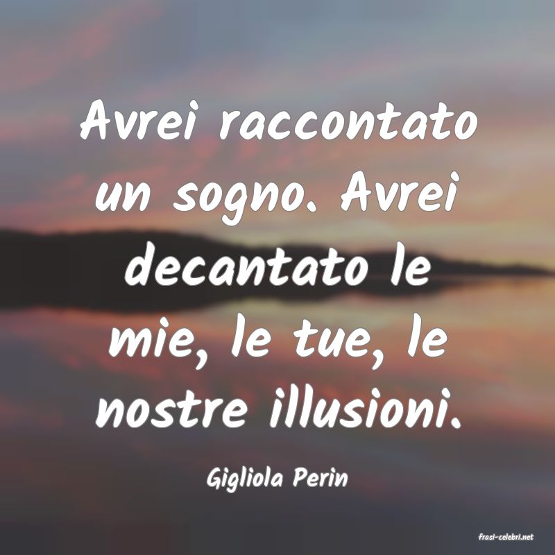 frasi di  Gigliola Perin
