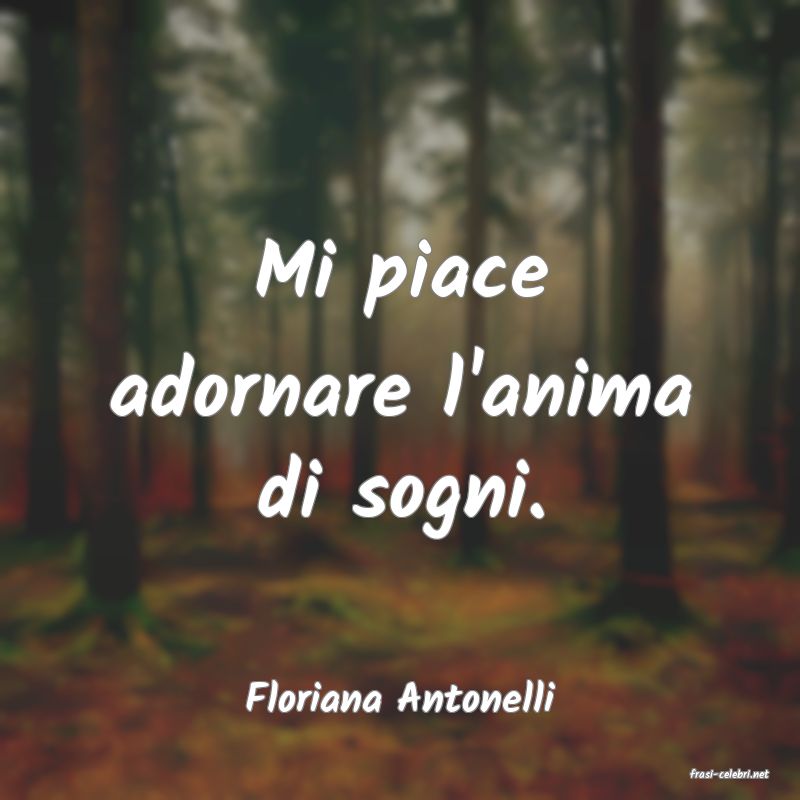 frasi di  Floriana Antonelli
