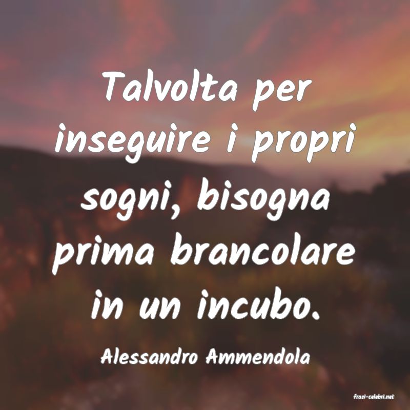 frasi di  Alessandro Ammendola
