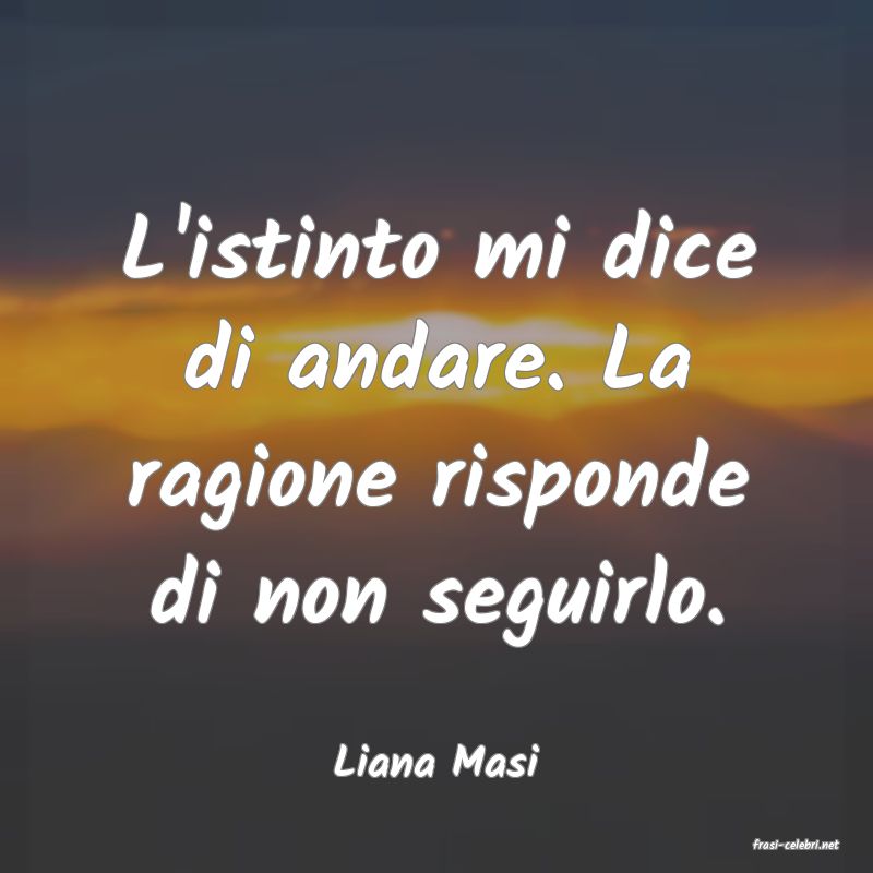 frasi di  Liana Masi
