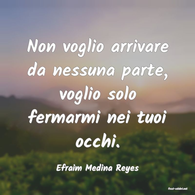 frasi di  Efraim Medina Reyes
