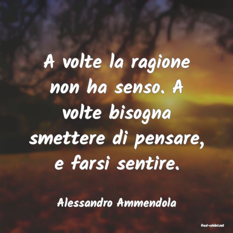 frasi di  Alessandro Ammendola
