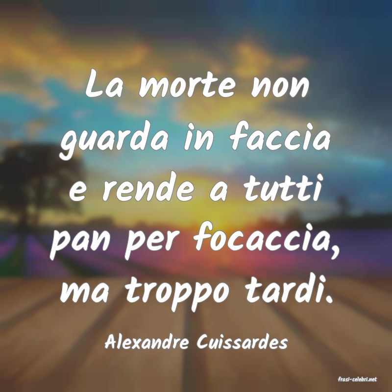 frasi di  Alexandre Cuissardes
