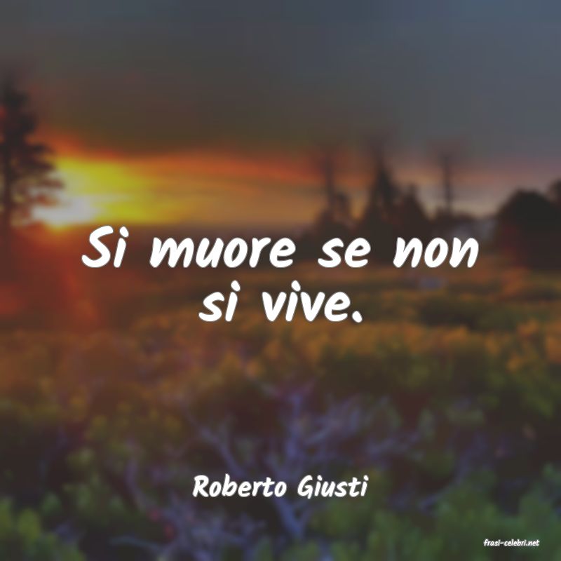 frasi di  Roberto Giusti
