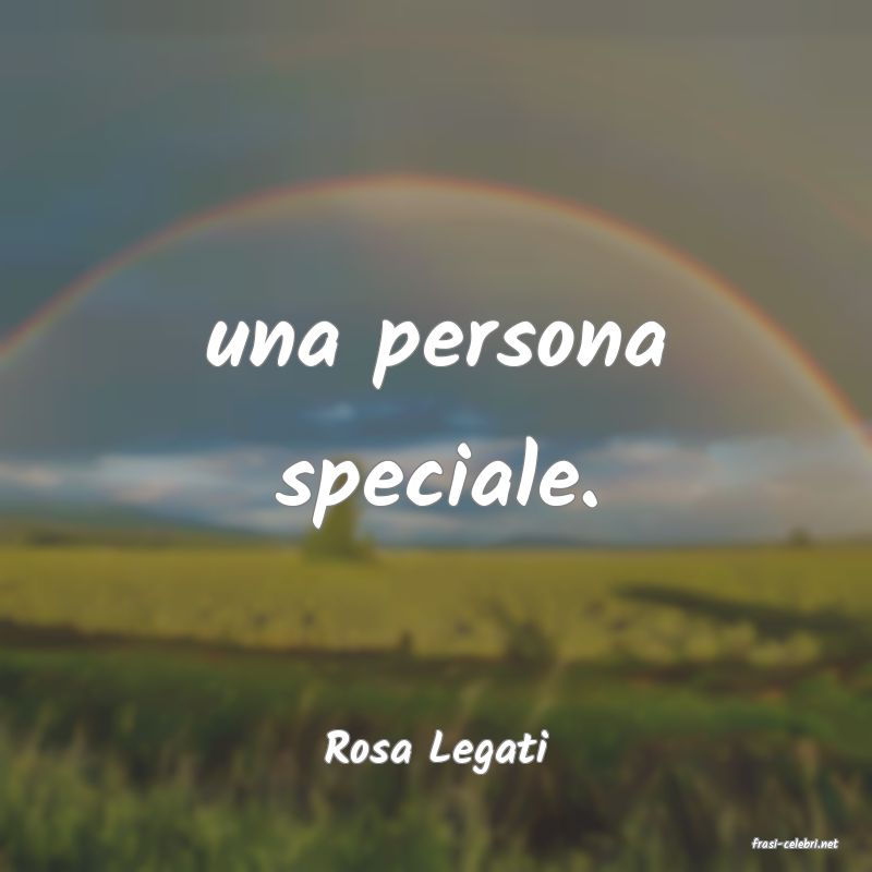 frasi di  Rosa Legati
