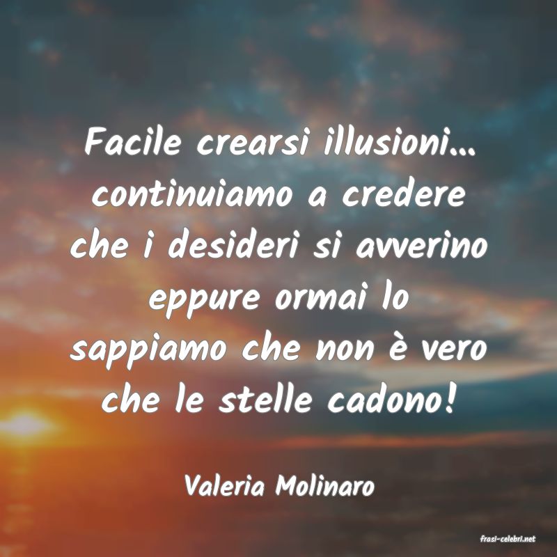 frasi di  Valeria Molinaro
