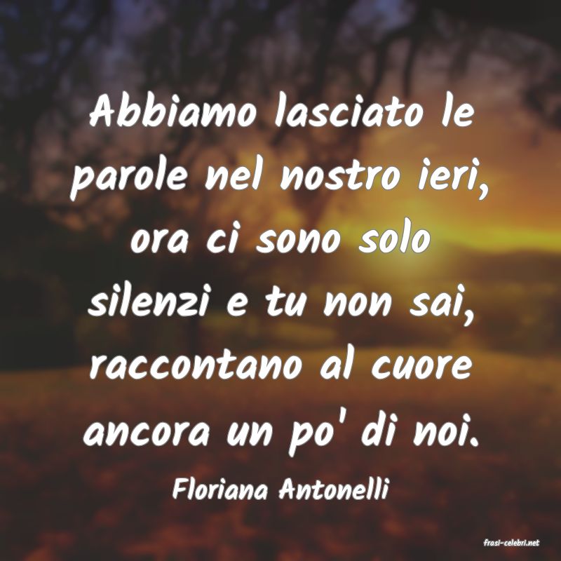 frasi di  Floriana Antonelli
