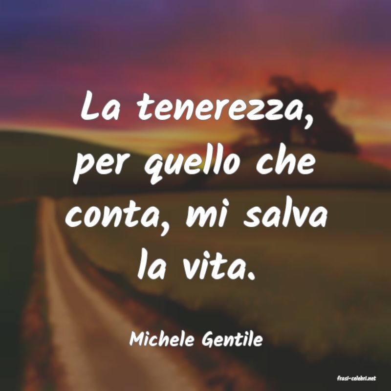 frasi di  Michele Gentile
