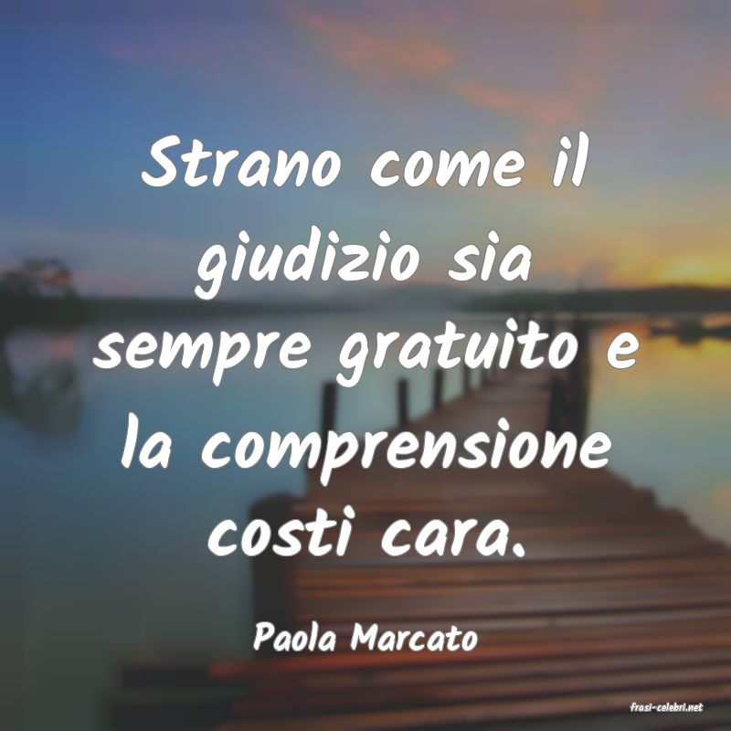 frasi di  Paola Marcato
